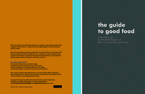 the guide to good food presented by the Sustainability Program of Brown University Dining Services Half a century after the so-called “Green Revolution” in agriculture, nearly a billion people are still