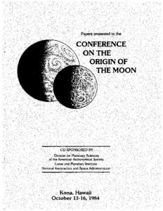 Abstracts and program for the Conference on the Origin of the Moon : October 14-16, 1984, Kona, Hawaii