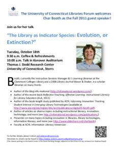The University of Connecticut Libraries Forum welcomes Char Booth as the Fall 2011 guest speaker! Join us for her talk: “The Library as Indicator Species: Evolution, or