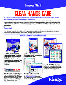 Engage Staff  CLEAN HANDS CARE To achieve exceptional patient outcomes, every healthcare facility needs its entire team to work together to reduce the incidence of infections.