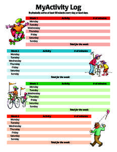 MyActivity Log Be physically active at least 60 minutes every day, or most days. Week 1 Monday Tuesday Wednesday