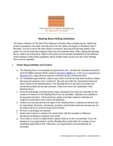    	
   Reading Room Visiting Guidelines The library collection of The Sixth Floor Museum at Dealey Plaza includes books, media and serials accessible to the public and relevant to the life, death and legacy of Preside