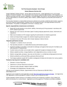 Full-Time Executive Assistant - Out of Scope Human Resource Services Unit Greater Saskatoon Catholic Schools - Human Resource Services Unit - invites applications for an out-of-scope position of Executive Assistant. The 