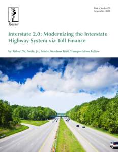 Policy Study 423 September 2013 Interstate 2.0: Modernizing the Interstate Highway System via Toll Finance by Robert W. Poole, Jr., Searle Freedom Trust Transportation Fellow