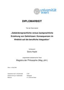 DIPLOMARBEIT Titel der Diplomarbeit „Gebärdensprachliche versus lautsprachliche Erziehung von Gehörlosen: Konsequenzen im Hinblick auf die berufliche Integration“