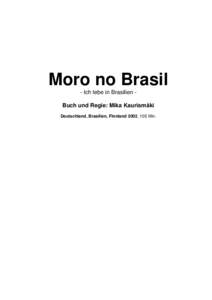 Moro no Brasil - Ich lebe in Brasilien - Buch und Regie: Mika Kaurismäki Deutschland, Brasilien, Finnland 2002, 105 Min.