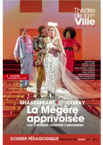 DOSSIER PÉDAGOGIQUE ÉTABLI PAR LE TNB SAISON 2014 I 2015  SHAKESPEARE MÉLANIE LERAY La Mégère apprivoisée