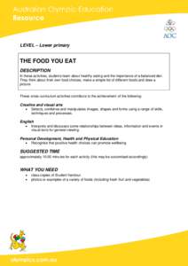 LEVEL – Lower primary  THE FOOD YOU EAT DESCRIPTION In these activities, students learn about healthy eating and the importance of a balanced diet. They think about their own food choices, make a simple list of differe