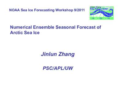 NOAA Sea Ice Forecasting Workshop[removed]Jinlun Zhang Polar Science Center  Numerical Ensemble Seasonal Forecast of