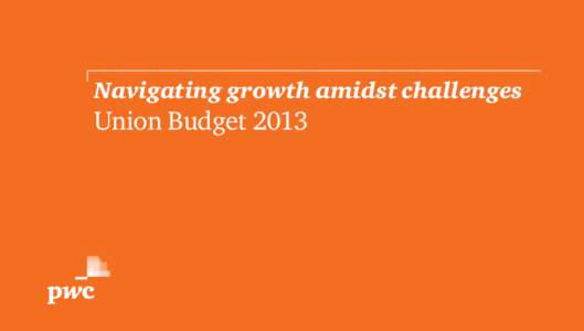 Navigating growth amidst challenges  Union Budget 2013 Contents Introduction