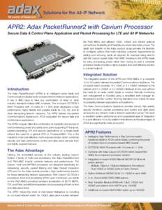 APR2: Adax PacketRunner2 with Cavium Processor Secure Data & Control Plane Application and Packet Processing for LTE and All IP Networks the Pkt2-AMCs and efficient 1GbE, 10GbE and 40GbE external connections. Scalability