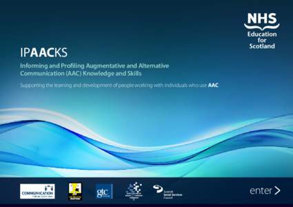 IPAACKS Informing and Profiling Augmentative and Alternative Communication (AAC) Knowledge and Skills Supporting the learning and development of people working with individuals who use AAC  enter