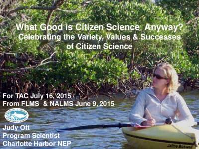 What Good is Citizen Science Anyway? Celebrating the Variety, Values & Successes of Citizen Science For TAC July 16, 2015 From FLMS & NALMS June 9, 2015
