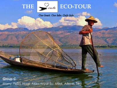 THE  ECO-TOUR One heart. One lake. Only Inle.  Group C