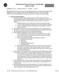 Marketing and Outreach Focus Group Meeting August 24, 2012 Location: 4th Floor – Conference Room #1 - 10:00am – 11:30am Present: Erik Filkorn (Chair), Norman James (Manages project road safe), Kathy Murphy (Chief mar