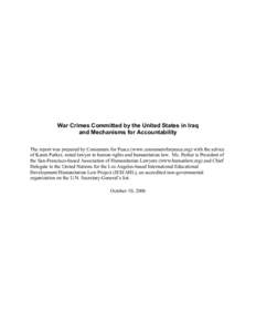 War Crimes Committed by the United States in Iraq and Mechanisms for Accountability The report was prepared by Consumers for Peace (www.consumersforpeace.org) with the advice of Karen Parker, noted lawyer in human rights