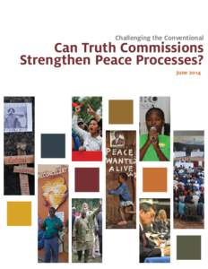 Challenging the Conventional  Can Truth Commissions Strengthen Peace Processes? June 2014