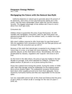 Ferguson: Energy Matters  May 2, 2008  Mortgaging the Future with the Natural Gas Myth  California depends on natural gas to generate about 40 percent of  its electricity, and a bevy of new