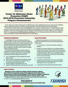 Center for Substance Abuse Prevention (CSAP) 2013–2015 Prevention Fellowship Program Announcement The U.S. Department of Health and Human Services (HHS) Substance Abuse and Mental Health Services Administration’s (SA