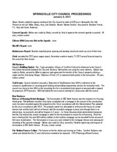 SPRINGVILLE CITY COUNCIL PROCEEDINGS January 6, 2014 Mayor Heeren called the regular meeting of the City Council to order at 6:00 pm in Springville City Hall. Present on roll call: Miller, Brady, Hoyt, and Sindelar. Abse