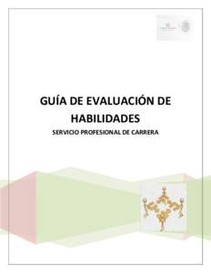 GUÍA DE EVALUACIÓN DE HABILIDADES SERVICIO PROFESIONAL DE CARRERA DIRECCIÓN GENERAL DE RECURSOS HUMANOS SERVICIO PROFESIONAL DE CARRERA