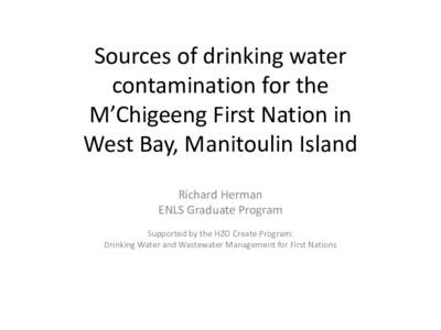 Sources of drinking water contamination for the M’Chigeeng First Nation in West Bay, Manitoulin Island Richard Herman ENLS Graduate Program