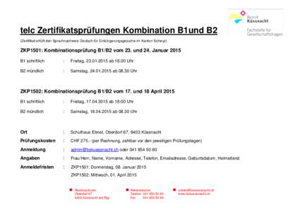 telc Zertifikatsprüfungen Kombination B1und B2 (Zertifikat erfüllt den Sprachnachweis Deutsch für Einbürgerungsgesuche im Kanton Schwyz) ZKP1501: Kombinationsprüfung B1/B2 vom 23. und 24. Januar 2015 B1 schriftlich