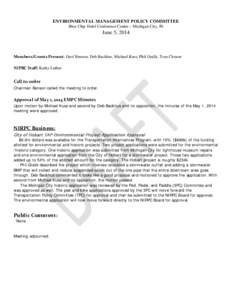 ENVIRONMENTAL MANAGEMENT POLICY COMMITTEE Blue Chip Hotel Conference Center ~ Michigan City, IN June 5, 2014  Members/Guests Present: Geof Benson, Deb Backhus, Michael Kuss, Phil Gralik, Tom Clouser