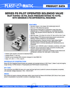 PRODUCT DATA  SERIES PS PILOT OPERATED SOLENOID VALVE INLET RATING 140 PSI, BACK PRESSURE RATING TO 70 PSI, WITH MINIMUM 5 PSI DIFFERENTIAL REQUIRED