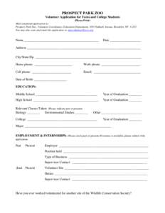 PROSPECT PARK ZOO Volunteer Application for Teens and College Students (Please Print) Mail completed application to: Prospect Park Zoo, Volunteer Coordinator, Education Department, 450 Flatbush Avenue, Brooklyn, NY 11225