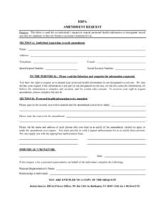 EBPA AMENDMENT REQUEST Purpose: This form is used for an individual’s request to amend protected health information in designated record sets that we maintain or that our business associates maintain for us. SECTION A: