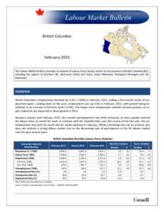 Labour Market Bulletin British Columbia February 2015 This Labour Market Bulletin provides an analysis of Labour Force Survey results for the province of British Columbia (BC), including the regions of Northern BC, Vanco