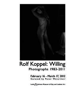Rolf Koppel: Willing PhotographsFebruary 16 - March 17, 2012  Cu r at e d by Pe t e r We i e r m a i r