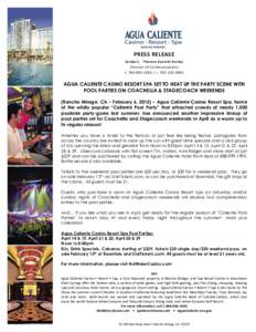 PRESS RELEASE Contact: Therese Everett-Kerley Director of Communications t[removed]c[removed]AGUA CALIENTE CASINO RESORT SPA SET TO HEAT UP THE PARTY SCENE WITH