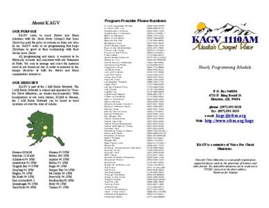 About KAGV OUR PURPOSE KAGV exists to reach Native and Rural Alaskans with the Good News (Gospel) that Jesus Christ has paid the price to redeem us from our lives of sin. KAGV seeks to air programming that helps