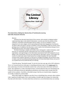 1  The Liminal Library: Making Our Libraries Sites of Transformative Learning LILAC 2015, Newcastle University Abstract: Librarians have devoted a great deal of time, passion, and creativity to helping students