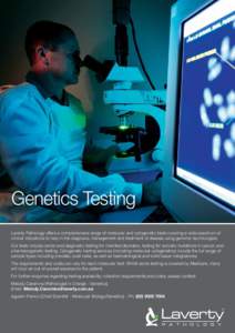 Genetics Testing Laverty Pathology offers a comprehensive range of molecular and cytogenetic tests covering a wide spectrum of clinical indications to help in the diagnosis, management and treatment of disease using geno