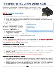 HomeTroller Zee S2 Getting Started Guide Congratulations on your purchase! Your HomeTroller Zee S2 is ready to put you in control of your home. Please take a few minutes to read through this guide to familiarize yourself