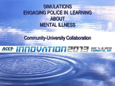 SIMULATIONS ENGAGING POLICE IN LEARNING ABOUT MENTAL ILLNESS Community-University Collaboration