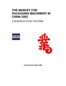 THE MARKET FOR PACKAGING MACHINERY IN CHINA 2003 A RESEARCH STUDY FOR PMMI  © Access Asia Limited, 2003