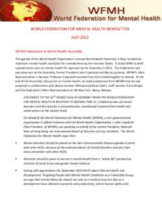 WORLD FEDERATION FOR MENTAL HEALTH NEWSLETTER JULY 2012 WFMH Statement at World Health Assembly The agenda of the World Health Organization’s annual World Health Assembly in May included an important mental health reso