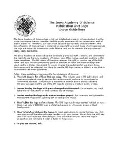 The Iowa Academy of Science Publication and Logo Usage Guidelines The Iowa Academy of Science logo is not just intellectual property to be protected, it is the visual touchstone that our members and the public associate 