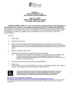 NOTICE OF SPECIAL MEETING OF THE ART IN PUBLIC PLACES COMMITTEE March 27, 4:00 PM STEELE LANE COMMUNITY CENTER, 415 STEELE LANE, SANTA ROSA