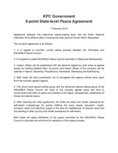 KPC Government 6-point State-level Peace Agreement 7 February 2012 Agreement between the state-level peace-making team and the Kayin National Liberation Army (KNLA) after a meeting that took place at Amara Hotel, Naypyid