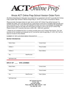 Illinois ACT Online Prep School Version Order Form The Illinois State Board of Education has entered into an agreement with ACT to provide ACT Online Prep to public high schools in Illinois through May 31, 2014, at no co