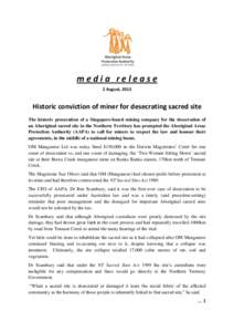 media release 2 August, 2013 Historic conviction of miner for desecrating sacred site The historic prosecution of a Singapore-based mining company for the desecration of an Aboriginal sacred site in the Northern Territor