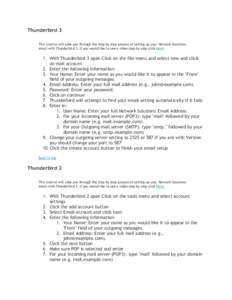 Thunderbird 3 This tutorial will take you through the step by step process of setting up your Network Solutions email with Thunderbird 3. If you would like to see a video step by step click here. 1. With Thunderbird 3 op
