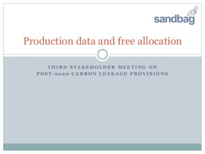 Production data and free allocation THIRD STAKEHOLDER MEETING ON POST-2020 CARBON LEAKAGE PROVISIONS Millions