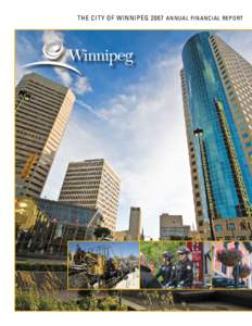 The City of Winnipeg 2007 Annual financial report  2007 Annual financial report front cover: The centre of the City, and one of Canada’s most recognized intersections, is Winnipeg’s famous Portage and Main.