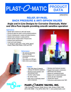 CATALOG RV-4  RELIEF, BY-PASS, BACK PRESSURE & ANTI-SIPHON VALVES Angle and In-Line Designs for Corrosive Chemicals, Water and Ultra-Pure Liquids providing smooth sensitive operation